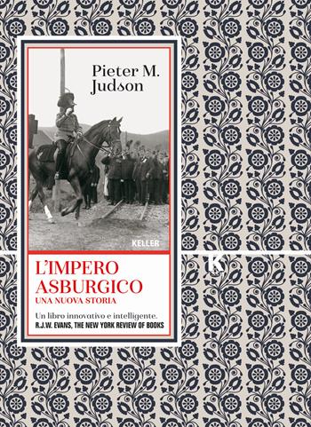 L' Impero asburgico. Una nuova storia - Pieter M. Judson - Libro Keller 2021, K essay | Libraccio.it