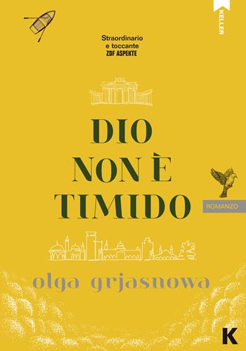 Dio non è timido - Olga Grjasnowa - Libro Keller 2020, Passi | Libraccio.it