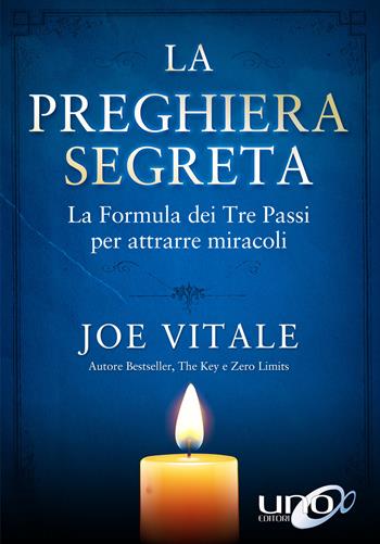 La preghiera segreta. La formula dei tre passi per attirare miracoli - Joe Vitale - Libro Uno Editori 2016 | Libraccio.it