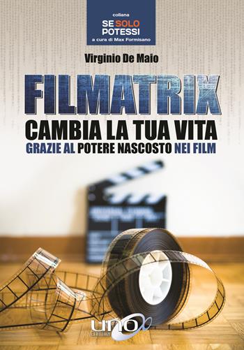 Filmatrix. Cambia la tua vita grazie al potere nascosto nei film - Virginio De Maio - Libro Uno Editori 2016 | Libraccio.it