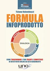 Formula infoprodotto. Come trasformare i tuoi talenti e competenze in un'attività online ad alto rendimento