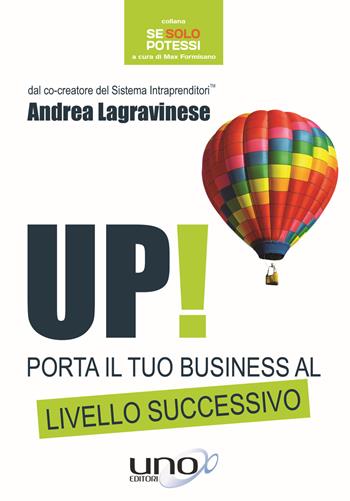 Up! Porta il tuo business al livello successivo - Andrea Lagravinese - Libro Uno Editori 2017 | Libraccio.it