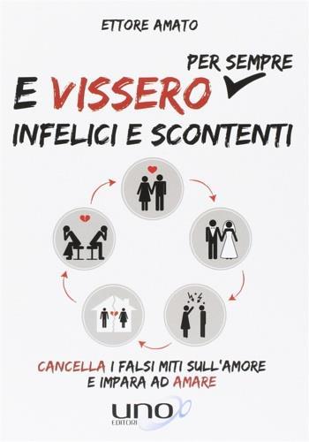 E vissero per sempre infelici e scontenti - Ettore Amato - Libro Uno Editori 2017 | Libraccio.it