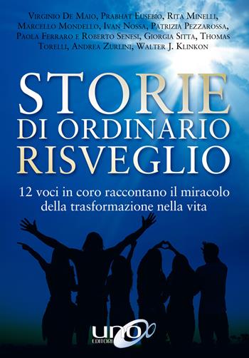 Storie di ordinario risveglio. 12 voci in coro raccontano il miracolo della trasformazione nella vita  - Libro Uno Editori 2017 | Libraccio.it