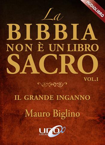 La Bibbia non è un libro sacro. Il grande inganno. Audiolibro. CD Audio formato MP3. Vol. 1 - Mauro Biglino - Libro Uno Editori 2017 | Libraccio.it