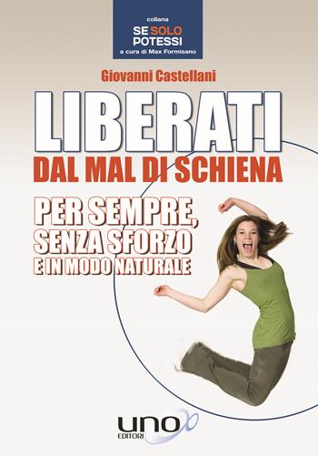 Liberati dal mal di schiena - Giovanni Castellani - Libro Uno Editori 2017 | Libraccio.it