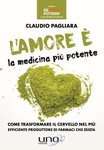 L' amore è la medicina più potente - Claudio Pagliara - Libro Uno Editori 2017 | Libraccio.it