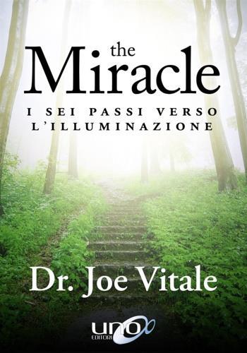 The miracle. I sei passi verso l'illuminazione - Joe Vitale - Libro Uno Editori 2017 | Libraccio.it