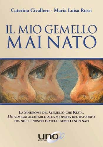Il mio gemello mai nato - Caterina Civallero, Maria Luisa Rossi - Libro Uno Editori 2018 | Libraccio.it