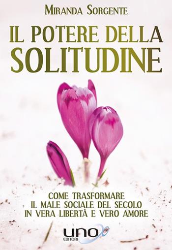 Il potere della solitudine - Miranda Sorgente - Libro Uno Editori 2018 | Libraccio.it