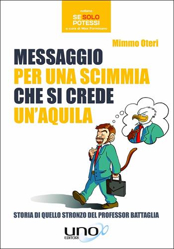 Messaggio per una scimmia che si crede un'aquila - Mimmo Oteri - Libro Uno Editori 2018, Se solo potessi | Libraccio.it