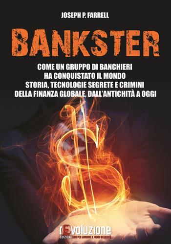 Bankster. Come un gruppo di banchieri ha conquistato il mondo. Storia, tecnologie segrete e crimini della finanza globale, dall’antichità a oggi - Joseph P. Farrell - Libro Uno Editori 2017 | Libraccio.it