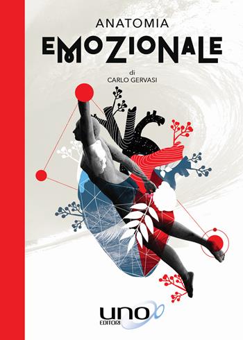 Anatomia emozionale. Ogni parte del tuo corpo rivela un messaggio che aspetta solo di essere compreso - Carlo Gervasi - Libro Uno Editori 2018 | Libraccio.it