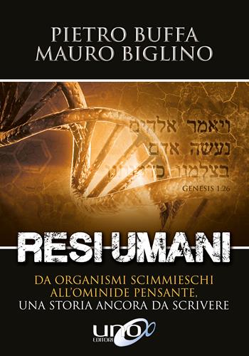 Resi umani. Da organismi scimmieschi all'ominide pensante. Una storia ancora da scrivere - Pietro Buffa, Mauro Biglino - Libro Uno Editori 2018 | Libraccio.it