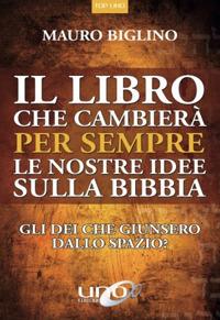 Il libro che cambierà per sempre le nostre idee sulla Bibbia. Gli dei che giunsero dallo spazio? Nuova ediz. - Mauro Biglino - Libro Uno Editori 2018, Top Uno | Libraccio.it