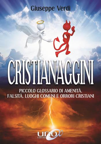 Cristianaggini. Piccolo glossario di amenità, bugie, luoghi comuni e orrori cristiani - Verdi Giuseppe - Libro Uno Editori 2018 | Libraccio.it