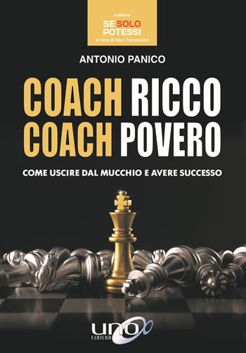 Coach ricco coach povero. Come uscire dal mucchio e avere successo - Antonio Panico - Libro Uno Editori 2019, Se solo potessi | Libraccio.it