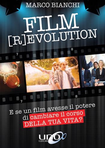 Film [r]evolution. E se un film avesse il potere di cambiare il corso della tua vita? - Bianchi Marco - Libro Uno Editori 2018 | Libraccio.it