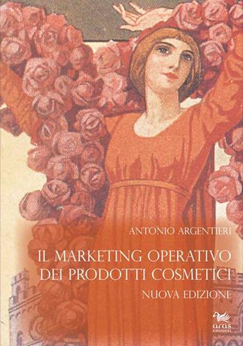 Il marketing operativo dei prodotti cosmetici - Antonio Argentieri - Libro Aras Edizioni 2016 | Libraccio.it