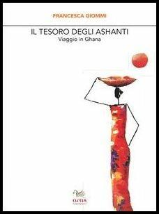 Il tesoro degli Ashanti. Viaggio in Ghana - Francesca Giommi - Libro Aras Edizioni 2017, Le valigie di Chatwin | Libraccio.it