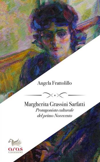 Margherita Grassini Sarfatti. Protagonista culturale del primo Novecento - Angela Frattolillo - Libro Aras Edizioni 2017, Le crinoline | Libraccio.it