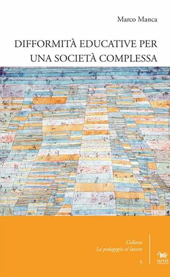 Difformità educative per una società complessa - Marco Manca - Libro Aras Edizioni 2017, La pedagogia al lavoro | Libraccio.it