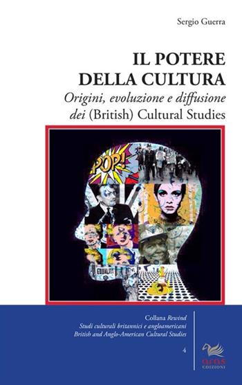 Il potere della cultura. Origini, evoluzione e diffusione dei (British) Cultural Studies - Sergio Guerra - Libro Aras Edizioni 2017, Rewind. Studi culturali britannici e angloamericani-British and anglo-american cultural studies | Libraccio.it