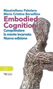 Embodied cognition. Comprendere la mente incarnata. Ediz. ampliata