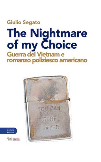 The nightmare of my choice. Guerra del Vietnam e romanzo poliziesco americano - Giulio Segato - Libro Aras Edizioni 2018, Rewind. Studi culturali britannici e angloamericani-British and anglo-american cultural studies | Libraccio.it