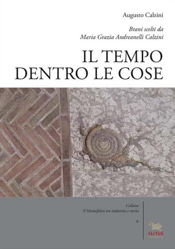 Il tempo dentro le cose - Augusto Calzini - Libro Aras Edizioni 2018, Il Montefeltro tra industria e storia | Libraccio.it