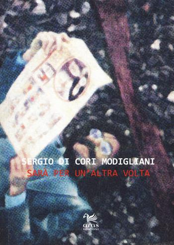 Sarà per un'altra volta - Sergio Di Cori Modigliani - Libro Aras Edizioni 2019, Stile rana | Libraccio.it