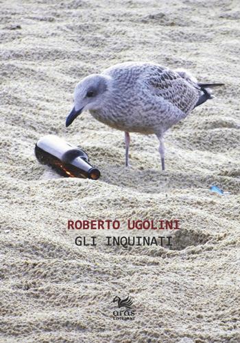 Gli inquinati - Roberto Ugolini - Libro Aras Edizioni 2019, Stile rana | Libraccio.it
