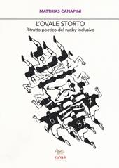 L' ovale storto. Ritratto poetico del rugby inclusivo