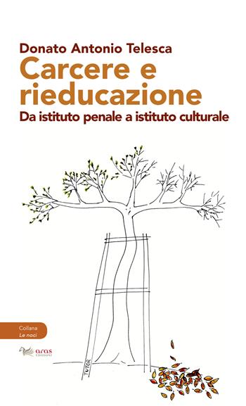 Carcere e rieducazione. Da istituto penale a istituto culturale - Donato Antonio Telesca - Libro Aras Edizioni 2019, Le noci | Libraccio.it