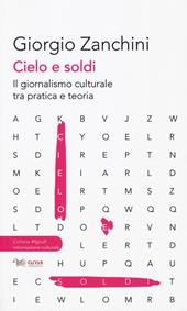 Cielo e soldi. Il giornalismo culturale tra pratica e teoria