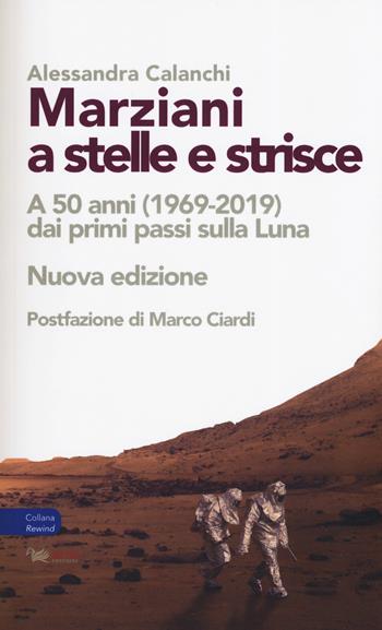 Marziani a stelle e strisce. A 50 anni (1969-2019) dai primi passi sulla Luna. Nuova ediz. - Alessandra Calanchi - Libro Aras Edizioni 2019 | Libraccio.it