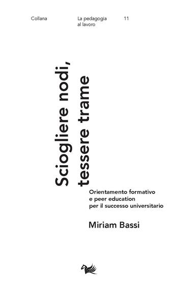 Sciogliere nodi, tessere trame. Orientamento formativo e peer education per il successo universitario - Miriam Bassi - Libro Aras Edizioni 2024, La pedagogia al lavoro | Libraccio.it