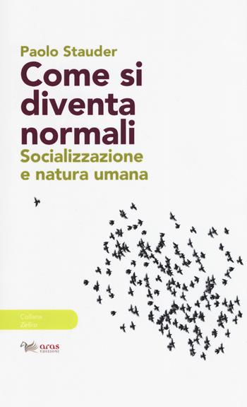 Come si diventa normali. Socializzazione e natura umana - Paolo Stauder - Libro Aras Edizioni 2019, Zefiro | Libraccio.it