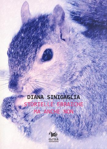 Storielle ebraiche ma anche non - Diana Sinigaglia - Libro Aras Edizioni 2020, Stile rana | Libraccio.it
