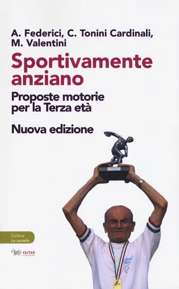 Sportivamente anziano. Proposte motorie per la terza età. Nuova ediz. - Ario Federici, Manuela Valentini, Cristina Tonini Cardinali - Libro Aras Edizioni 2019, Le cartelle | Libraccio.it