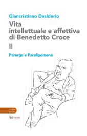 Vita intellettuale e affettiva di Benedetto Croce. Vol. 2: Parerga e Paralipomena
