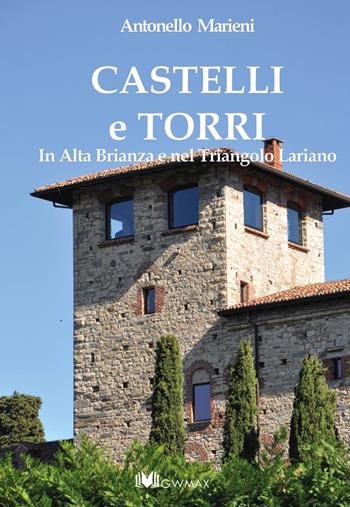 Castelli e torri. In alta Brianza e nel triangolo lariano - Antonello Marieni - Libro GWMAX 2017 | Libraccio.it