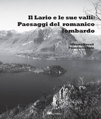 Il Lario e le sue valli: paesaggi del romanico lombardo - Alberto Novati, Francesco Sala - Libro GWMAX 2018 | Libraccio.it