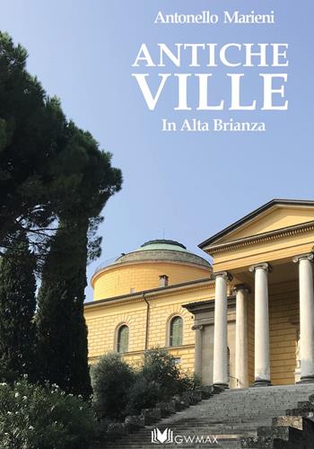 Antiche ville in Alta Brianza - Antonello Marieni - Libro GWMAX 2018 | Libraccio.it
