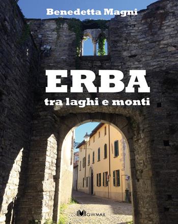 Erba tra laghi e monti. Ediz. bilingue - Benedetta Magni - Libro GWMAX 2018 | Libraccio.it