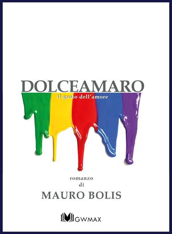 Dolceamaro. Il gusto dell'amore - Mauro Bolis - Libro GWMAX 2018 | Libraccio.it