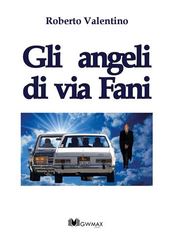 Gli angeli di via Fani - Roberto Valentino - Libro GWMAX 2019 | Libraccio.it