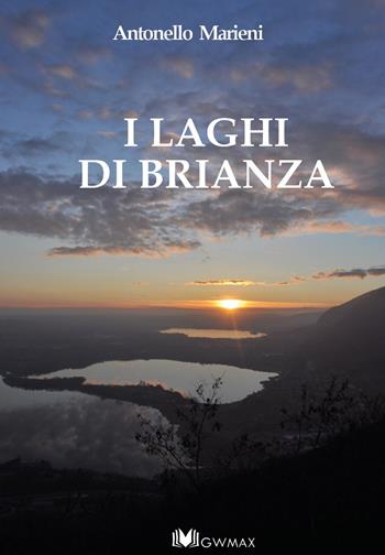 I laghi di Brianza - Antonello Marieni - Libro GWMAX 2019 | Libraccio.it