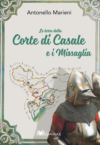 Le terre della Corte di Casale e i Missaglia - Antonello Marieni - Libro GWMAX 2019 | Libraccio.it