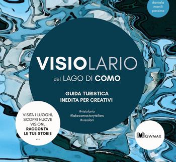Visiolario del lago di Como. Guida turistica inedita per creativi - Daniela Manili Pessina - Libro GWMAX 2019 | Libraccio.it